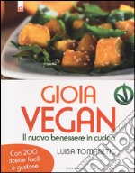 Gioia vegan. Il nuovo benessere in cucina libro