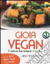 Gioia vegan. Il nuovo benessere in cucina libro