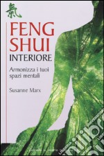 Feng shui interiore. Armonizza i tuoi spazi mentali