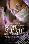 Scoperte mediche non autorizzate. Le cure proibite osteggiate dalle multinazionali del farmaco libro di Pizzuti Marco