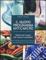 Il nuovo programma anticancro. Cibo sano. Sport sano. Pensiero sano. Disattivare il gene del tumore! Un metodo efficace per attuare una prevenzione a tutto campo libro