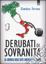 Derubati di sovranità. La guerra delleélite contro i cittadini libro