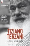 Tiziano Terzani. La forza della verità. La biografia intellettuale di un saggio dei nostri tempi libro di Germani Gloria