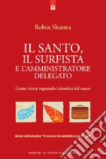 Il santo, il surfista e l'amministratore delegato. Come vivere seguendo i desideri del cuore libro