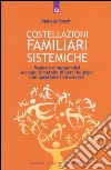 Costellazioni familiari sistemiche. Manuale di autoanalisi secondo il metodo di Bert Hellinger. Con questionari ed esercizi libro