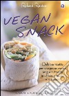 Vegan snack. Deliziose ricette per una pausa pranzo sana e nutriente in ufficio, a scuola o in viaggio libro
