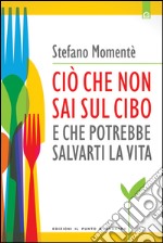 Ciò che non sai sul cibo e che potrebbe salvarti la vita libro