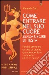 Come entrare nel suo cuore senza uscire di testa. Perché prendere un due di picche quando puoi far innamorare un re di cuori? libro