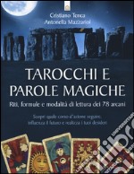 Tarocchi e parole magiche. Riti, formule e modalità di lettura dei 78 arcani libro