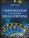 La numerologia e le chiavi della fortuna libro