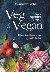 Veg & Vegan. Cucina vegetariana e vegana. 300 ricette della tradizione regionale italiana. Ediz. illustrata libro di Lamberti Gardan Amalia