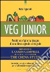 Veg junior. Perché mio figlio ha bisogno di una dieta vegetale e integrale libro