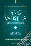 L'essenza dello yoga vasistha. Un'antica scrittura in grado di donare la suprema saggezza libro