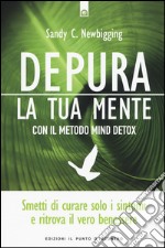 Depura la tua mente con il metodo Mind Detox libro