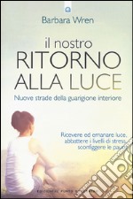 Il nostro ritorno alla luce. Nuove strade della guarigione interiore libro