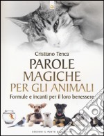 Parole magiche per gli animali. Formule e incanti per il loro benessere libro