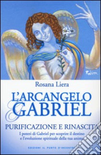 L arcangelo Gabriel. Purificazione e rinascita. I poteri di