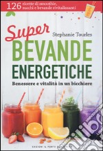 Super bevande energetiche. Benessere e vitalità in un bicchiere libro