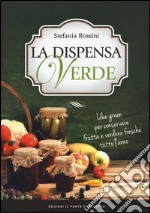 La dispensa verde. Idee green per conservare frutta e verdura fresche tutto l'anno libro