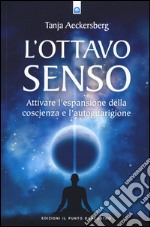 L'ottavo senso. Attivare l'espansione della coscienza e l'autoguarigione libro