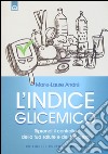 L'indice glicemico. Riprendi il controllo della tua salute e del tuo peso libro