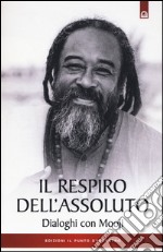 Il respiro dell'assoluto. Dialoghi con Mooji libro