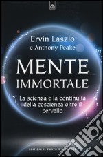 Mente immortale. La scienza e la continuità della coscienza, oltre il cervello libro