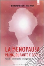 La menopausa prima, durante e dopo. Consigli e rimedi naturali per un percorso consapevole