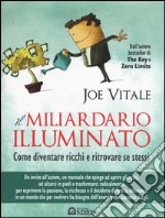 Il miliardario illuminato. Come diventare ricchi e ritrovare se stessi libro