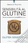 Sensibilità al glutine. Nuove conoscenze e possibilità di cura libro di Targhetta Alessandro