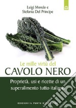 Le mille virtù del cavolo nero. Proprietà, usi e ricette di un superalimento tutto italiano libro