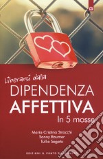 Liberarsi dalla dipendenza affettiva in 5 mosse libro