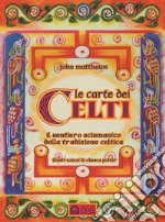 Le carte dei celti. Il sentiero sciamanico della tradizione celtica. Con 40 carte libro