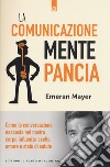 La comunicazione mente-pancia. Come la conversazione nascosta nel nostro corpo influenza scelte, umore e stato di salute libro