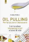 Oil pulling. I miracolosi risciacqui orali a base di olio libro di Wolfram Katharina