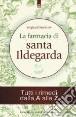 La farmacia di santa Ildegarda. Tutti i rimedi dalla A alla Z libro