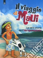 Il viaggio di Maui. La vera storia dell'Ho'oponopono libro