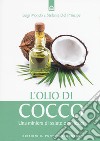 L'olio di cocco. Una miniera di salute e bellezza libro