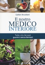 Il nostro medico interiore. Tutto ciò che può guarirci senza farmaci libro