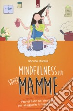 Mindfulness per supermamme. Prendi fiato! 65 strategie per alleggerire la tua giornata libro