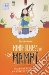 Mindfulness per supermamme. Prendi fiato! 65 strategie per alleggerire la tua giornata libro