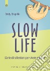 Slow life. L'arte di rallentare per vivere meglio! libro