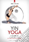 Yin yoga. La via gentile verso il proprio centro interiore. Con 46 esercizi dolci e rilassanti libro