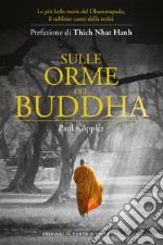 Sulle orme del Buddha. Le più belle storie del Dhammapada, il sublime canto della verità. Nuova ediz. libro