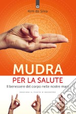 Mudra per la salute. Il benessere del corpo nelle nostre mani