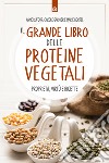 Il grande libro delle proteine vegetali. Proprietà, virtù e ricette libro