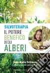 Silvoterapia. Il potere benefico degli alberi libro