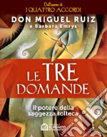 Le tre domande. Il potere della saggezza tolteca libro