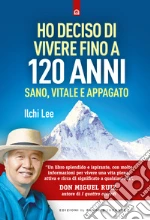 Ho deciso di vivere fino a 120 anni. Sano, vitale e appagato