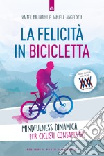 La felicità in bicicletta. Mindfulness dinamica per ciclisti consapevoli